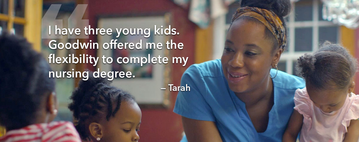 I have three young kids. Goodwin offered me the flexibility to complete my nursing degree.