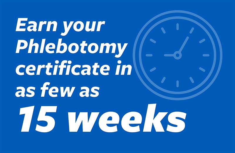 Earn your Phlebotomy certificate in as few as 15 weeks