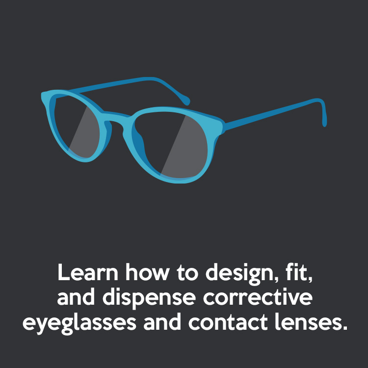 Learn how to design, fit, and dispense corrective eyeglasses and contact lenses.